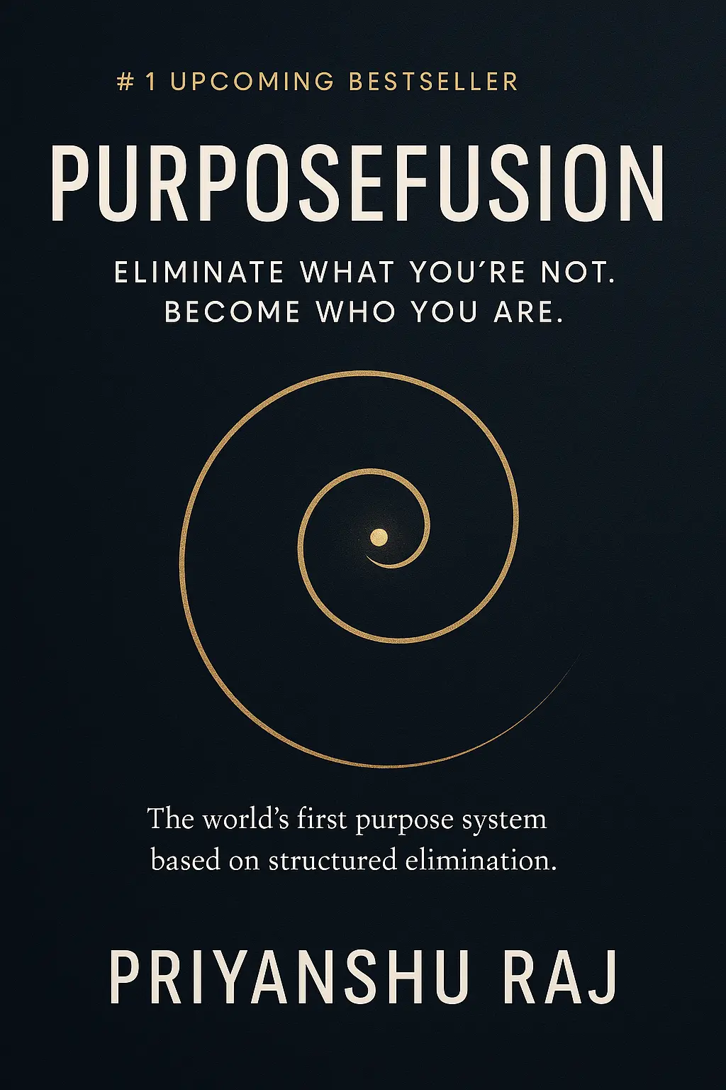 Purposefusion:Eliminate What You’re Not. Become Who You Are