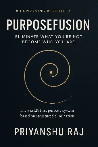 Purposefusion:Eliminate What You’re Not. Become Who You Are